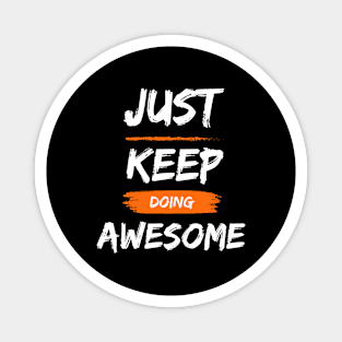 Just Keep Doing Awesome , Motivational Positive Vibe Magnet